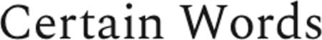 Certain Words