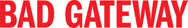 Bad Gateway
