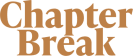 Chapter Break
