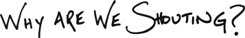 The Why Are We Shouting? Podcast