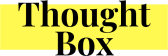 Thought Box