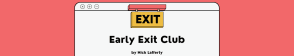 The Early Exit Club