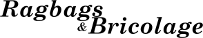 Ragbags and Bricolage