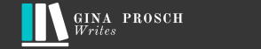 Gina Prosch Writes