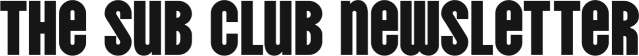 The Sub Club Newsletter