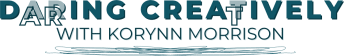Daring Creatively with Korynn Morrison