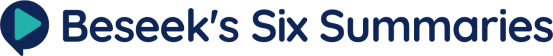 Beseek’s Six Summaries