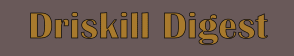 Driskill Digest