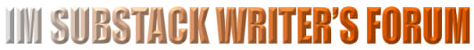 IM Writer’s Substack Forum