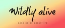 Wildly alive