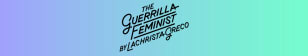 The Guerrilla Feminist