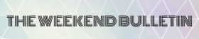The Weekend Bulletin
