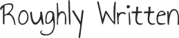 Roughly Written