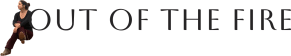 Out of the Fire