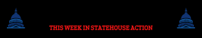 This Week in Statehouse Action