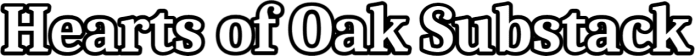 Hearts of Oak Substack