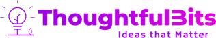 ThoughtfulBits: Ideas that Matter