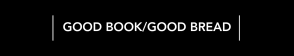 Good Book/Good Bread