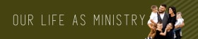 Our Life As Ministry