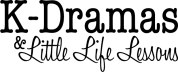 K-Dramas & Little Life Lessons