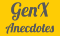 GenX Anecdotes