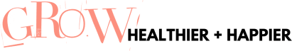 Grow Healthier + Happier