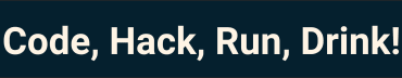 Code, Hack, Run, Drink!