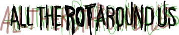All the Rot Around Us