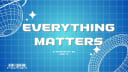 everything matters to me
