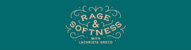 Rage & Softness with Lachrista Greco