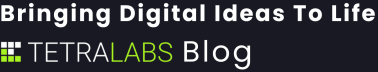 Bringing Digital Ideas To Life | The TetraLabs Blog