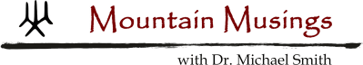 Mountain Musings with Dr. Michael Smith