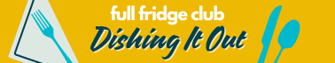 Full Fridge Club: Dishing It Out
