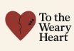 To The Weary Heart