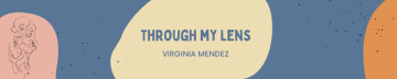 Through My Lens - Virginia Mendez