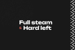 Full Steam & Hard Left 