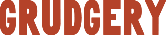 Grudgery