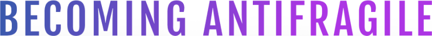 Becoming Antifragile