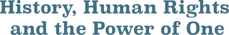History, Human Rights and the Power of One