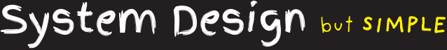 System Design, but Simple