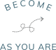 Become, As You Are