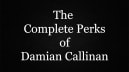 The Complete Perks of Damian Callinan