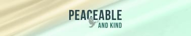 Peaceable and Kind