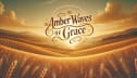 Amber Waves of Grace
