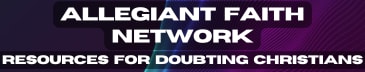 Allegiant Faith Network | Resources for Doubting Christians