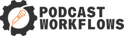 Podcast Workflows