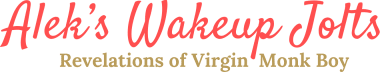 Alek’s Wake-Up Jolts