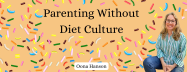 Parenting Without Diet Culture