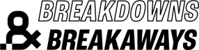 Breakdowns & Breakaways