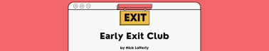 The Early Exit Club